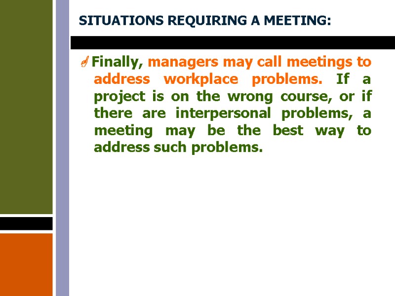 SITUATIONS REQUIRING A MEETING:  Finally, managers may call meetings to address workplace problems.